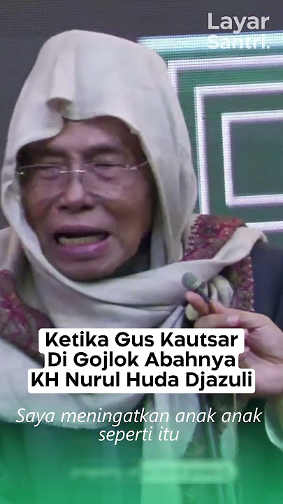 KETIKA GUS KAUTSAR DIGOJLOK ABAHNYA KH NURUL HUDA DJAZULI #guskautsar