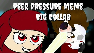 Peer pressure meme //BIG COLLAB\\