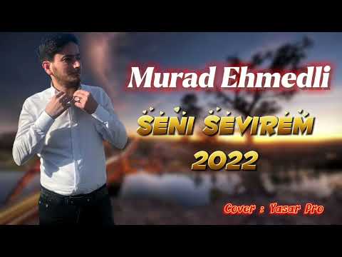 Murad Ehmedli-Seni Sevirem 2022 @