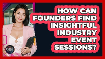 How Can Founders Find Insightful Industry Event Sessions? - Founders Supporting Founders