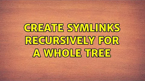 Create symlinks recursively for a whole tree (2 Solutions!!)
