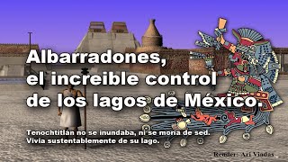 ALBARRADONES, LA INGENIERIA HIDRÁULICA MEXICA.