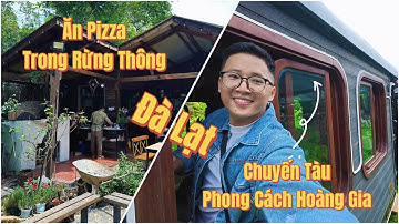Trải nghiệm chuyến tàu phong cách hoàng gia và ăn pizza trong rừng ở Đà Lạt