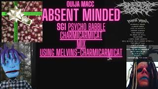 @OuijaMacc ABSENT MINDED SG1 PSYCHO BABBLE Charmicarmicat Mix-Using Melvins-Charmicarmicat 1992