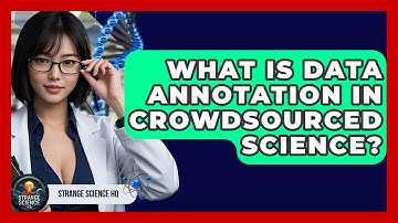 What Is Data Annotation In Crowdsourced Science? - Strange Science HQ