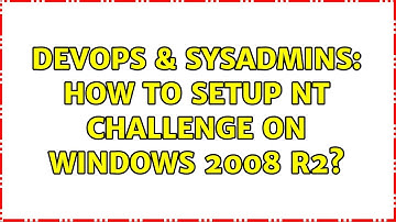 DevOps & SysAdmins: How to setup NT Challenge on Windows 2008 R2?