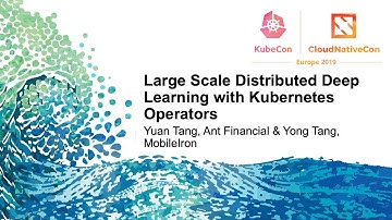 Large Scale Distributed Deep Learning with Kubernetes Operators - Yuan Tang & Yong Tang