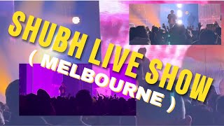 SHUBH Live in Melbourne ( Full Show ) 🔥🔥