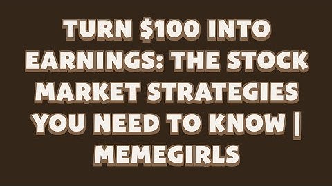 Turn $100 into Earnings: The Stock Market Strategies You Need to Know| MemeGirls | Memefi Video Code