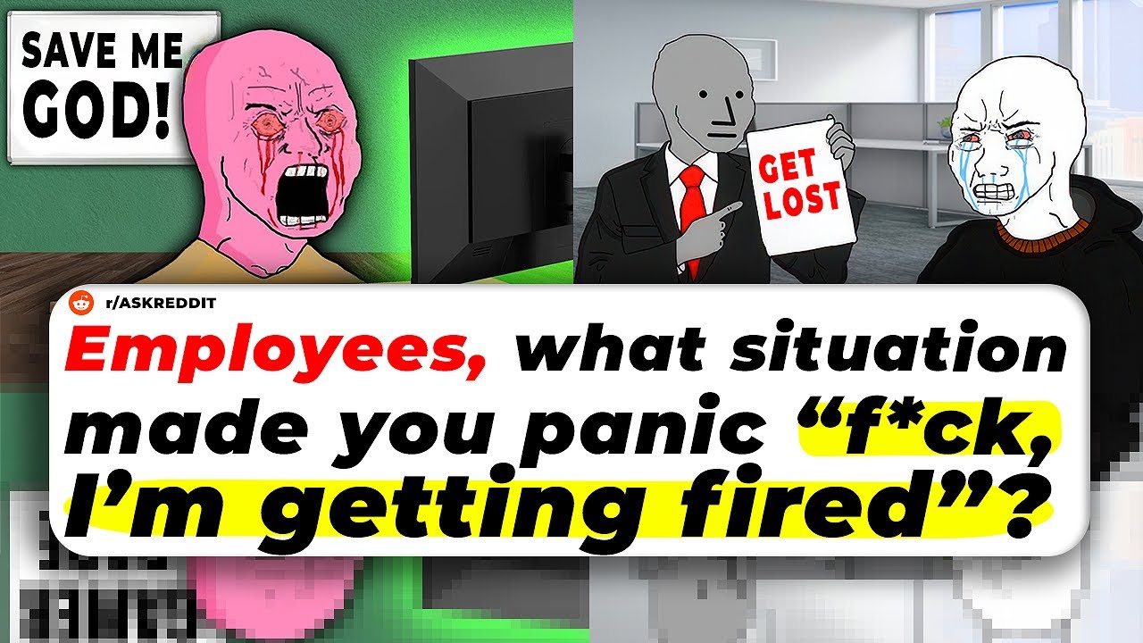 Employees, What Situation Made You Panic “DAMN, I’m Getting FIRED ...