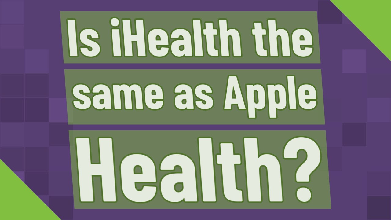 Is iHealth the same as Apple Health? YouTube