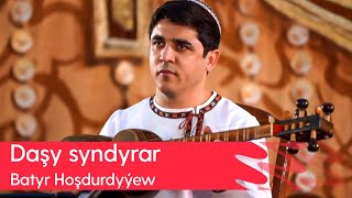 Batyr Hoshdurdyyew - Dashy syndyrar | 2023