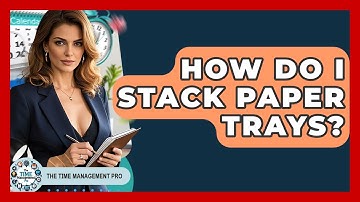 How Do I Stack Paper Trays? - The Time Management Pro