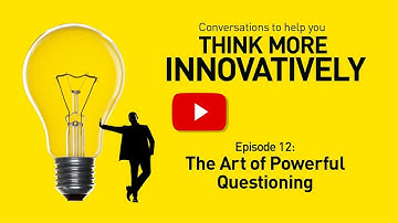 The Art of Powerful Questioning - SmartStorming Think More Innovatively Video 12