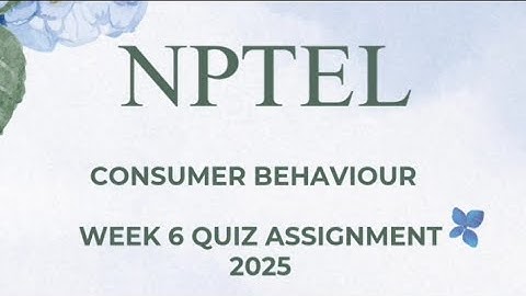 consumer behaviour Week 6 quiz assignment solutions NPTEL 2025 SWAYAM
