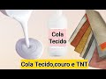 Cola Caseira para tecido, couro e TNT