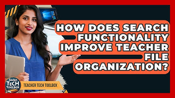 How Does Search Functionality Improve Teacher File Organization? - Teacher Tech Toolbox