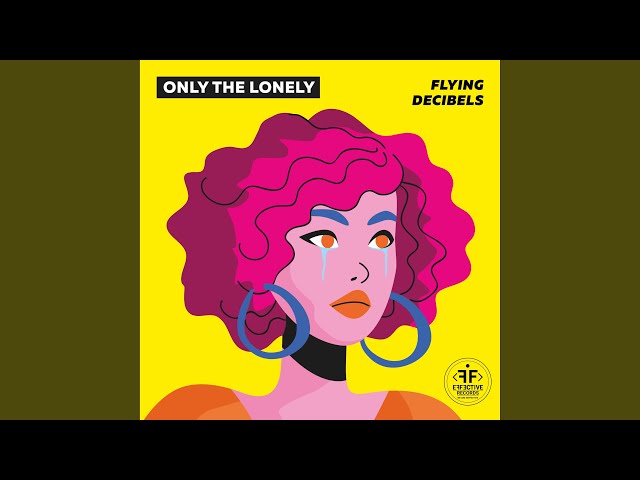 Flying Decibels - Only the Lonely