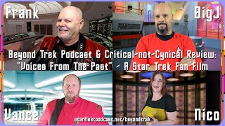 Beyond Trek Podcast & Critical-not-Cynical: “Voices from the Past” – A Star Trek Fan Film