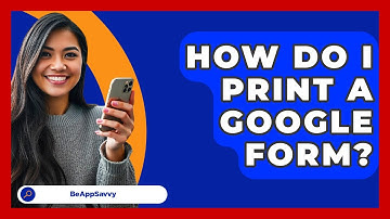 How Do I Print A Google Form? - Be App Savvy