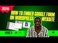 How To Embed Google Form On WordPress Website
