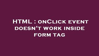 HTML : onClick event doesn't work inside form tag