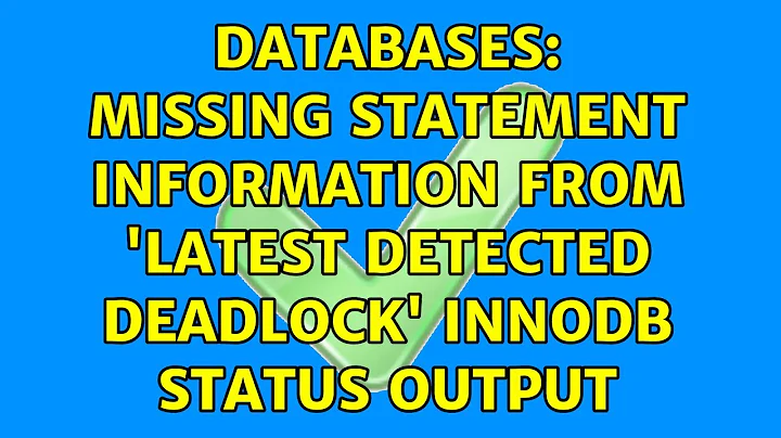 Databases: Missing statement information from 'LATEST DETECTED DEADLOCK' InnoDB status output