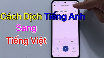 Cách dịch Tiếng Anh sang Tiếng Việt trên điện thoại 2025