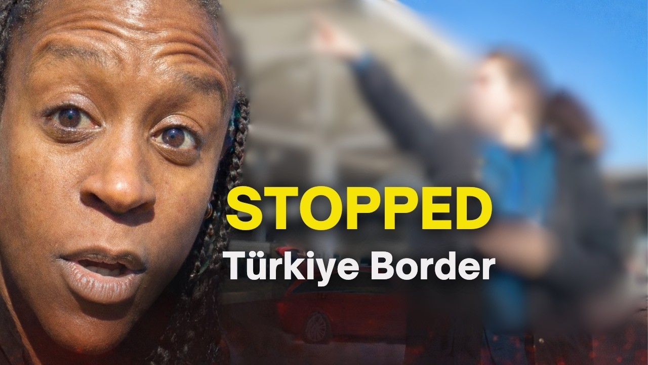 Refused Entry at the Türkiye Border (Temporarily)