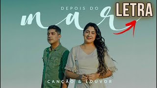 Depois do Mar - Canção e Louvor (LETRA)