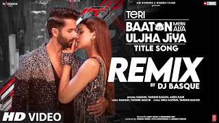 Teri Baaton Mein Aisa Uljha Jiya (Title Song)(Remix): Shahid K,Kriti,Raghav,Tanishk,Asees,Dj Basque