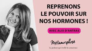 Reprenons Le Pouvoir Sur Nos Hormones Avec Alix Dantras 