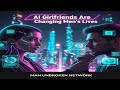 The Rise of AI Girlfriends: Are Men Losing Their Edge?