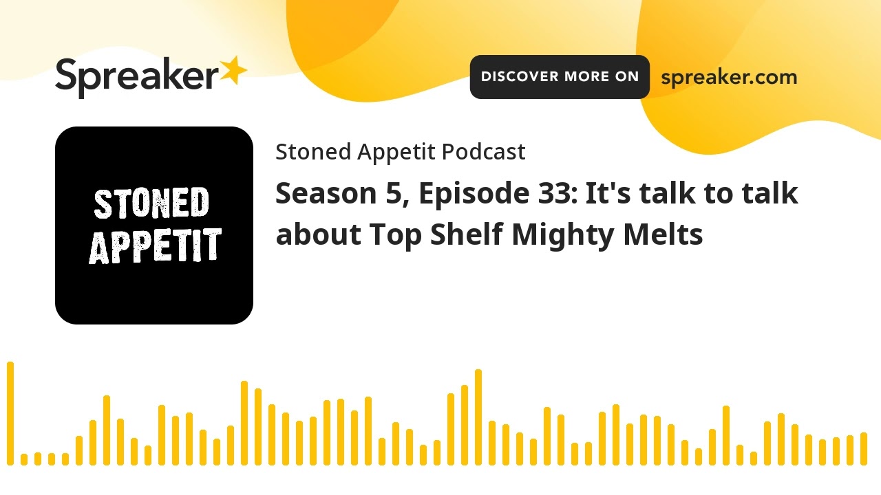Season 5, Episode 33: It's talk to talk about Top Shelf Mighty Melts