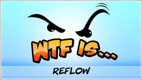 ► WTF Is... - Reflow ?