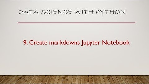 9  Create Markdowns in Jupyter Notebook