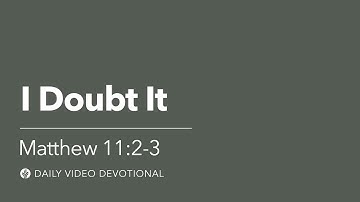 I Doubt It | Matthew 11:2-3 | Our Daily Bread Video Devotional