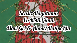 Mavi Gri & Ahmet Hatipoğlu - Sensiz Hayatımın En Kötü Günü (lyrics video) Resimi