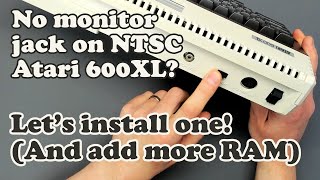 Let's install a monitor jack and upgrade the RAM on a US Atari 600XL