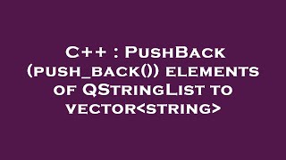 C++ : PushBack (push_back()) elements of QStringList to vector string