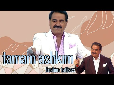 ibrahim tatlıses tamam aşkım