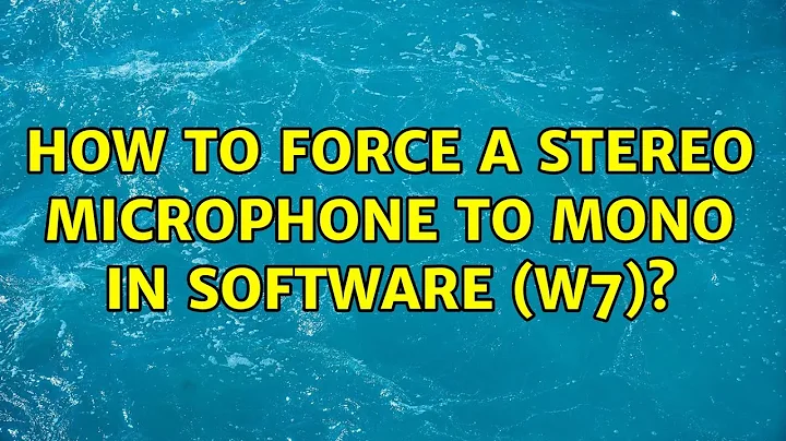 How to force a stereo microphone to mono in software (W7)?