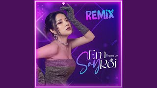 Em Say Rồi (Remix)