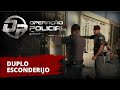 Operação Policial - Doc-Reality - Ep Duplo Esconderijo