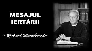 Richard Wurmbrand | Mesajul iertării