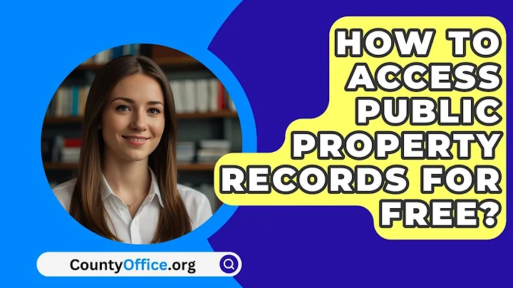 How To Access Public Property Records For Free? - CountyOffice.org