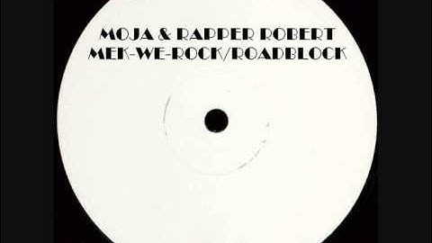 MOJA / RAPPER ROBERT - MEK-WE-ROCK / ROADBLOCK