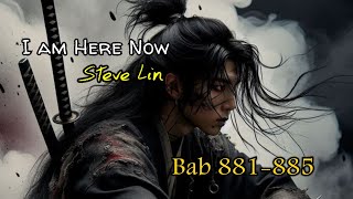 Bab 881-885 | Novel I am Here Now | Steve Lin