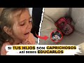 Si Tus Hijos Son Caprichosos ASÍ DEBES EDUCARLOS