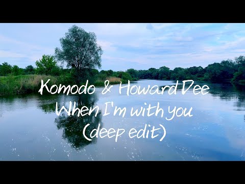 Komodo & Howard Dee - When I'm With You (Deep Edit)
